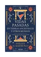 Vidas Pasadas En Tierras Ancestrales Y Otros Mundos