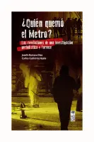 ¿QUIÉN QUEMÓ EL METRO? LAS REVELACIONES DE UNA INVESTIGACIÓN PERIODÍSTICA Y FORENSE