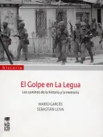 El Golpe En La Legua. Los Caminos De La Historia Y La Memoria