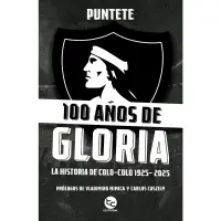 100 Años De Gloria: La Historia De Colo-Colo 1925 - 2025