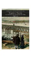 Region Y Nacion La Construccion Provincial De Chile Siglo Xix