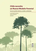 Chile Necesita Un Nuevo Modelo Forestal.