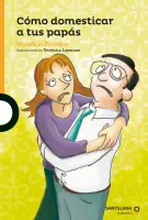 Cómo Domesticar A Tus Papás