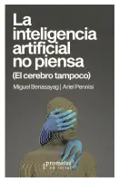 La Inteligencia Artificial No Piensa (El Cerebro Tampoco)