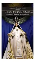 Historia De La Iglesia En Chile Tomo II. La Iglesia En Tiempos De La Independencia.