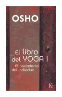 El Libro Del Yoga I. El Nacimiento Del Individuo