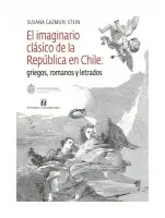 El Imaginario Clásico De La República De Chile: Griegos, Romanos Y Letrados