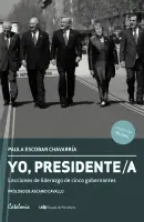 Yo Presidente. Lecciones De Liderazgo De Cinco Gobernantes