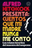 Alfred Hitchcock Presenta: Cuentos Que Mi Madre Nunca Me Conto