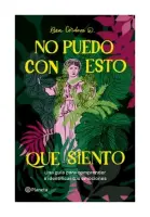 No Puedo Con Esto Que Siento. Una Guía Para Comprender E Identificar Tus Emociones