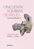 Cincuenta Sombras De Freud. Laberintos Del Amor Y El Sexo